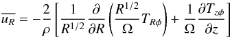 \begin{equation} \overline{u_R}=-\frac{2}{\rho}\left[\frac{1}{R^{1/2}}\frac{\partial}{\partial R}\left(\frac{R^{1/2}}{\Omega}T_{R\phi}\right)+\frac{1}{\Omega}\frac{\partial T_{z\phi}}{\partial z}\right] \label{uR} \end{equation}