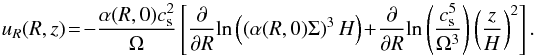 \begin{equation} u_R(R,z)\!=\!-\frac{\alpha(R,0)c_{\rm s}^2}{\Omega}\left[\frac{\partial}{\partial R}\mathrm{ln}\left(\left(\alpha(R,0)\Sigma\right)^3H\right)\!+\!\frac{\partial}{\partial R}\mathrm{ln}\left(\frac{c_{\rm s}^5}{\Omega^3}\right)\left(\frac{z}{H}\right)^2\right]. \end{equation}