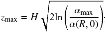 \begin{equation} z_{\rm max}=H\sqrt{2\mathrm{ln}\left(\frac{\alpha_{\rm max}}{\alpha(R,0)}\right)}\cdot \end{equation}