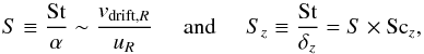 \begin{equation} S\equiv\frac{\textrm{St}}{\alpha}\sim \frac{v_{\rm drift,{\it R}}}{u_R}\:\:\:\:\:\:\mathrm{and}\:\:\:\:\:\:S_z\equiv\frac{\textrm{St}}{\delta_z}=S\times \textrm{Sc}_z, \label{S} \end{equation}