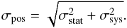 \begin{equation} \sigma_{\rm pos}= \sqrt{\sigma^2_{\rm stat}+\sigma^2_{\rm sys}}. \end{equation}