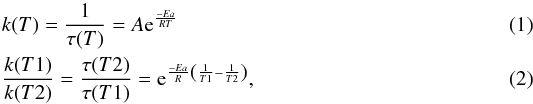 \begin{eqnarray} &&k(T) = {\dfrac{1}{\tau(T)}}= A {\rm e}^{\frac{-Ea}{RT}} \\ &&{\dfrac{k(T1)}{k(T2)}}= {\dfrac{\tau(T2)}{\tau(T1)}}= {\rm e}^{{\frac{-Ea}{R}}\left( \frac{1}{T1}-\frac{1}{T2}\right)}, \end{eqnarray}