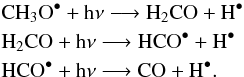 \begin{eqnarray*} &&\rm {CH_3O}^\bullet + h \nu \longrightarrow { {H_2CO}} + H^\bullet \\ &&\rm {H_2CO} + h \nu \longrightarrow HCO^\bullet + H^\bullet \\ &&\rm HCO^\bullet + h \nu \longrightarrow CO + H^\bullet. \\ \end{eqnarray*}