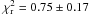 \hbox{$\chi^2_{\rm r} = 0.75\pm0.17$}