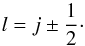\begin{equation} l = j \pm \frac{1}{2}\cdot \end{equation}