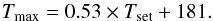 \begin{equation} \label{eq:tmax} T_{\rm max} = 0.53 \times T_{\rm set} + 181. \end{equation}