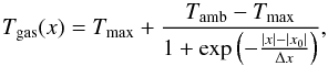\begin{equation} \label{eq:Tx} T_{\rm gas}(x)=T_{\rm max} + \frac{T_{\rm amb} - T_{\rm max}}{1+\exp\left(-\frac{|x|-|x_0|}{\Delta x}\right)}, \end{equation}