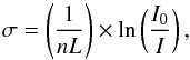 \begin{equation} \label{eq:sigmaTconst} \sigma = \left(\frac{1}{nL}\right) \times \ln \left(\frac{I_0}{I}\right), \end{equation}