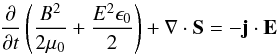 \begin{equation} \frac{\partial}{\partial t} \left( \frac{B^2}{2 \mu_0} + \frac{E^2 \epsilon_0}{2}\right) + \nabla \cdot \vec{S} = - \vec{j}\cdot \vec{E} \label{e_poynting_theorem} \end{equation}