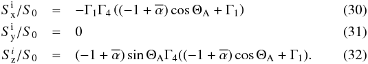 \begin{eqnarray} \label{e_S_x_i} S_{\rm x}^{\rm i}/S_0 &= & -\Gamma_1 \Gamma_4 \left((-1 + \alphabar) \cos \Theta_{\rm A} + \Gamma_1\right) \\ S_{\rm y}^{\rm i}/S_0 &= & 0 \\ S_{\rm z}^i/S_0 &= & (-1+ \alphabar) \sin \Theta_{\rm A} \Gamma_4 ((-1 + \alphabar) \cos \Theta_{\rm A} + \Gamma_1). \end{eqnarray}