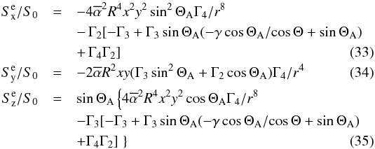 \begin{eqnarray} S_{\rm x}^{\rm e}/S_0 &= & -4 \alphabar^2 R^4 x^2 y^2 \sin^2 \Theta_{\rm A} \Gamma_4/r^8 \nonumber \\ && -\,\Gamma_2 [-\Gamma_3 + \Gamma_3 \sin\Theta_{\rm A} (-\gamma \cos\Theta_{\rm A}/\!\cos \Theta+\sin\Theta_{\rm A})\nonumber \\ \label{e_S_x_e} && +\, \Gamma_4 \Gamma_2] \\ \label{e_S_y_e} S_{\rm y}^{\rm e}/S_0 &= & - 2 \alphabar R^2 x y (\Gamma_3 \sin^2 \Theta_{\rm A} + \Gamma_2 \cos \Theta_{\rm A}) \Gamma_4 /r^4 \\ S_{\rm z}^{\rm e}/S_0 &= & \sin \Theta_{\rm A} \left\{ 4 \alphabar^2 R^4 x^2 y^2 \cos \Theta_{\rm A} \Gamma_4 /r^8 \right. \nonumber \\ \label{e_S_z_e} && -\Gamma_3 [-\Gamma_3 + \Gamma_3 \sin\Theta_{\rm A} (-\gamma \cos\Theta_{\rm A} / \!\cos \Theta+\sin\Theta_{\rm A})\nonumber \\ &&+\Gamma_4 \Gamma_2] \left. \right\} \end{eqnarray}