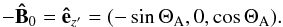 \begin{eqnarray} { - \vec{\hat{B}}_0}= {\vec{\hat{e}}_{z'}}=(-\sin \Theta_{\rm A}, 0, \cos \Theta_{\rm A}) . \end{eqnarray}