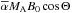 \hbox{$\alphabar M_{\rm A} B_0 \cos \Theta$}
