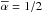 \hbox{$\alphabar=1/2$}
