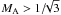 \hbox{$M_{\rm A} > 1/\!\!\sqrt{3}$}