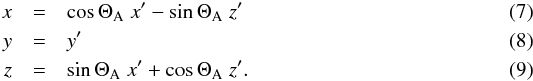 \begin{eqnarray} x&=& \cos \Theta_{\rm A} \;x' - \sin \Theta_{\rm A} \;z' \\ y&=&y' \\ z&=& \sin \Theta_{\rm A} \; x' + \cos \Theta_{\rm A} \;z' . \end{eqnarray}