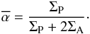 \begin{eqnarray} \alphabar = \frac{\Sigma_{\rm P}}{\Sigma_{\rm P}+ 2 \Sigma_{\rm A}}\cdot \label{e_alpha} \end{eqnarray}