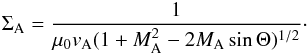 \begin{eqnarray} \Sigma_{\rm A}=\frac{1}{\mu_0 v_{\rm A} (1+M_{\rm A}^2 -2 M_{\rm A} \sin \Theta)^{1/2}} \cdot \label{e_Sigma_A} \end{eqnarray}