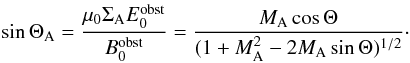 \begin{eqnarray} \sin \Theta_{\rm A}=\frac{\mu_0 \Sigma_{\rm A} E_0^{\rm obst}}{B_0^{\rm obst}} =\frac{M_{\rm A} \cos \Theta}{(1+M_{\rm A}^2 -2 M_{\rm A} \sin \Theta)^{1/2}} \cdot \label{e_sin_Theta_A} \end{eqnarray}