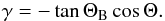 \begin{eqnarray} \gamma= -\tan \Theta_{\rm B} \cos \Theta . \end{eqnarray}