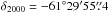 \hbox{$\delta_{2000}=-61^{\circ}29'55\farcs4$}