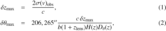\begin{eqnarray} \delta z_{\rm max} & = & \frac{2 \sigma(v)_{\rm obs}}{c} ,\\ \delta \theta_{\rm max} & = & 206,265'' \frac{c\, \delta z_{\rm max}}{b(1+z_{\rm lens})H(z)D_\theta (z)}, \end{eqnarray}