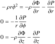 \begin{eqnarray} &&-\rho r {\dot {\phi }}^{2}= -\rho \frac{\partial\Phi }{\partial r} - \frac{\partial{P}}{\partial r} \nonumber\\ && 0= -\frac{1}{r}\frac{\partial{P}}{\partial \phi }\nonumber\\ && 0= -\rho \frac{\partial\Phi }{\partial z} - \frac{\partial{P}}{\partial z} \end{eqnarray}