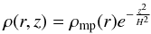 \begin{equation} \rho (r,z) = \rho _{\rm mp}(r)e^{-\frac{z^2}{H^2}} \end{equation}