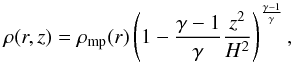 \begin{equation} \rho (r,z) = \rho _{\rm mp}(r)\left(1 -\frac{\gamma -1}{\gamma }\frac{z^2}{H^2}\right)^{\frac{\gamma -1}{\gamma }}, \end{equation}