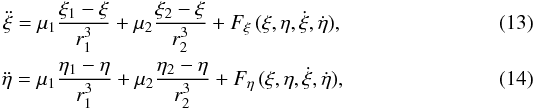 \begin{eqnarray} \ddot{\xi } = \mu _{1}\frac{\xi _{1}-\xi }{r^{3}_{1}}+ \mu _{2}\frac{\xi _{2}-\xi }{r^{3}_{2}}+F_{\xi }\,(\xi,\eta,\dot{\xi },\dot{\eta }), \\ \ddot{\eta } = \mu _{1}\frac{\eta_{1}- \eta }{r^{3}_{1}}+ \mu _{2}\frac{\eta _{2}- \eta }{r^{3}_{2}}+F_{\eta }\,(\xi,\eta,\dot{\xi },\dot{\eta }), \end{eqnarray}