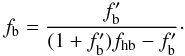 \begin{equation} \label{binfraction} f_{\rm b}=\frac{f'_{\rm b}}{(1+f'_{\rm b})f_{\rm hb}-f'_{\rm b}}\cdot \end{equation}