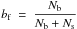 \hbox{$\displaystyle b_{\rm f}\ =\ \frac{N_{\rm b}}{N_{\rm b}+N_{\rm s}}$}