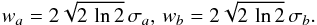 \begin{equation} w_a= 2 \sqrt{2 \, \ln 2} \, \sigma_a , \, w_b= 2 \sqrt{2 \, \ln 2} \, \sigma_b. \end{equation}