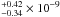 \hbox{$^{+0.42}_{-0.34}\times 10^{-9}$}