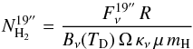 \begin{equation} N_{\rm H_2}^{19''} = \frac{F_\nu^{19''} \, R}{B_\nu(T_{\rm D}) \, \Omega \, \kappa_\nu \, \mu \, m_{\rm H}} \label{h2column} \end{equation}