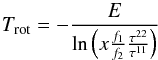 \appendix \setcounter{section}{1} \begin{equation} T_{\rm rot} = - \frac{E}{\ln \left(x \frac{f_1}{f_2} \frac{\tau^{22}}{\tau^{11}} \right)} \label{equ_T_rot_1} \end{equation}