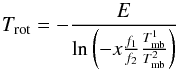 \appendix \setcounter{section}{1} \begin{equation} T_{\rm rot} = - \frac{E}{\ln \left(- x \frac{f_1}{f_2} \frac{T_{\rm mb}^{1}}{T_{\rm mb}^{2}} \right)} \label{equ_T_rot_3} \end{equation}
