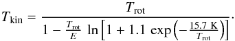 \appendix \setcounter{section}{1} \begin{equation} T_{\rm kin} = \frac{T_{\rm rot}}{1 - \frac{T_{\rm rot}}{E} \, \ln \left[ 1 + 1.1 \, \exp \left( - \frac{15.7~{\rm K}}{T_{\rm rot}} \right) \right]} \cdot \end{equation}
