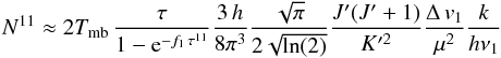 \appendix \setcounter{section}{1} \begin{equation} N^{11} \approx 2 T_{\rm mb} \, \frac{\tau}{1 - \mbox{e}^{-f_1 \, \tau^{11}}} \frac{3\, h}{8 \pi^3} \frac{\sqrt{\pi}}{2 \sqrt{\ln (2)}} \frac{J'(J'+1)}{K'^2} \frac{\Delta\, v_1}{\mu^2} \frac{k}{h \nu_1} \label{equ_N_11} \end{equation}
