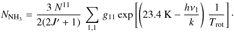 \appendix \setcounter{section}{1} \begin{equation} N_{\rm NH_3} = \frac{3~N^{11}}{2(2J' + 1)} \, \sum_{1,1} \, g_{11} \exp \left[ \left( \mbox{23.4~K} - \frac{h \nu_1}{k} \right) \, \frac{1}{T_{\rm rot}} \right]\cdot \label{equ_N_tot} \end{equation}