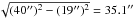 \hbox{$\sqrt{(40'')^2 - (19'')^2} = 35.1''$}