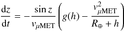 \begin{equation} \frac{{\rm d}z}{{\rm d}t}=-\frac{\sin z}{v_\mathrm{\mu MET}}\left(g(h)-\frac{v_\mathrm{\mu MET}^2}{R_{\oplus}+h}\right) \label{eq_z_angle} \end{equation}