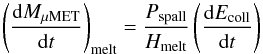 \begin{equation} \left(\frac{{\rm d}M_\mathrm{\mu MET}}{{\rm d}t}\right)_\mathrm{melt}=\frac{P_\mathrm{spall}}{H_\mathrm{melt}}\left(\frac{{\rm d}E_\mathrm{coll}}{{\rm d}t}\right) \label{eq_mass_loss_fus} \end{equation}
