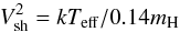 \begin{equation} V_{\rm sh}^{2} = k T_{\rm eff} / 0.14 m_{\rm H} \end{equation}