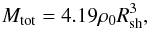 \begin{equation} M_{\rm tot} = 4.19 \rho_{\rm 0} R_{\rm sh}^{3}, \end{equation}