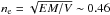 \hbox{$n_{\rm e}=\sqrt{EM/V} \sim 0.46$}