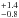 \hbox{$^{+1.4} _{-0.8}$}