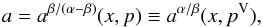 \appendix \setcounter{section}{1} \begin{equation} a=a^{\beta/(\alpha-\beta)}(x,p)\equiv a^{\alpha/\beta}(x,p^{\mathrm{V}}), \end{equation}