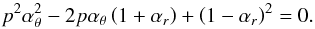 \appendix \setcounter{section}{2} \begin{equation} p^2\alpha_{\theta}^2-2p\alpha_{\theta}\left(1+\alpha_{{r}}\right)+\left(1-\alpha_{{r}}\right)^2=0. \end{equation}
