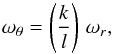\begin{equation} \omega_{\theta} = \left(\frac{k}{l}\right)\, \omega_{r}, \end{equation}
